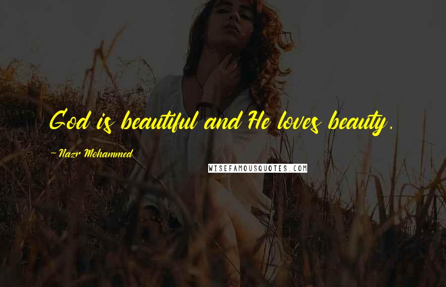 Nazr Mohammed Quotes: God is beautiful and He loves beauty.