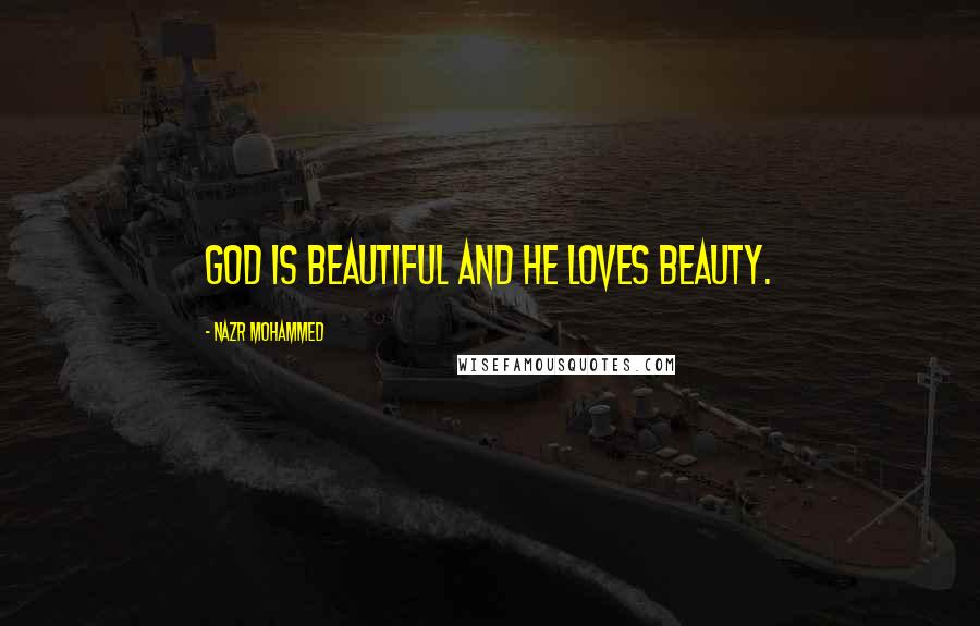 Nazr Mohammed Quotes: God is beautiful and He loves beauty.