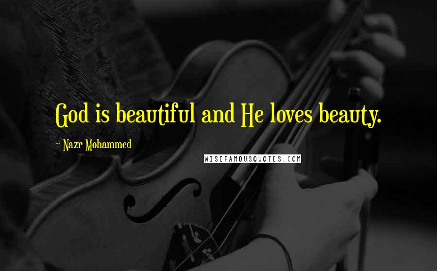 Nazr Mohammed Quotes: God is beautiful and He loves beauty.