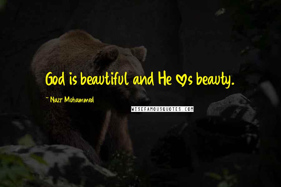 Nazr Mohammed Quotes: God is beautiful and He loves beauty.