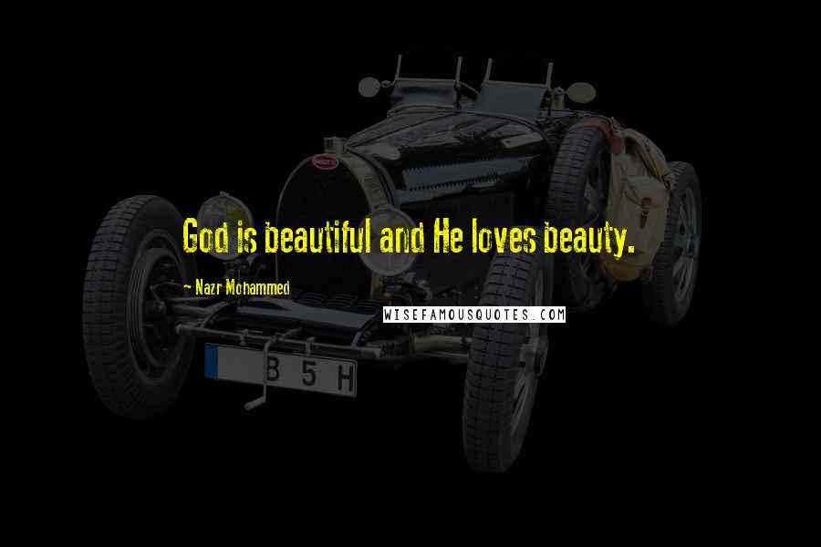 Nazr Mohammed Quotes: God is beautiful and He loves beauty.