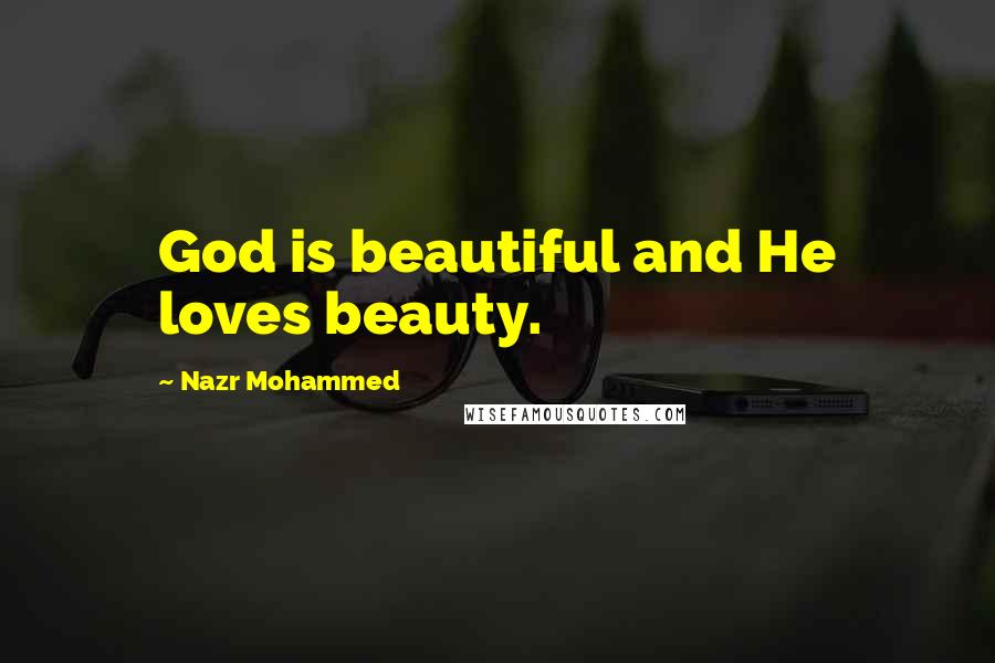 Nazr Mohammed Quotes: God is beautiful and He loves beauty.
