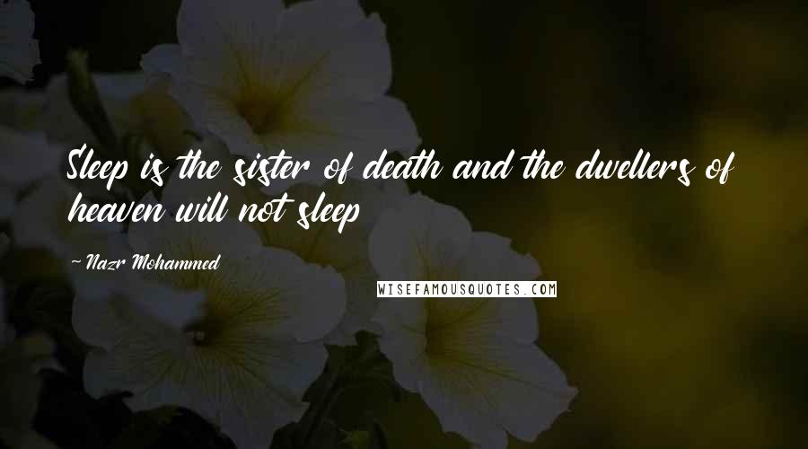 Nazr Mohammed Quotes: Sleep is the sister of death and the dwellers of heaven will not sleep
