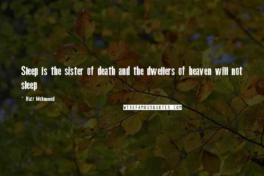 Nazr Mohammed Quotes: Sleep is the sister of death and the dwellers of heaven will not sleep