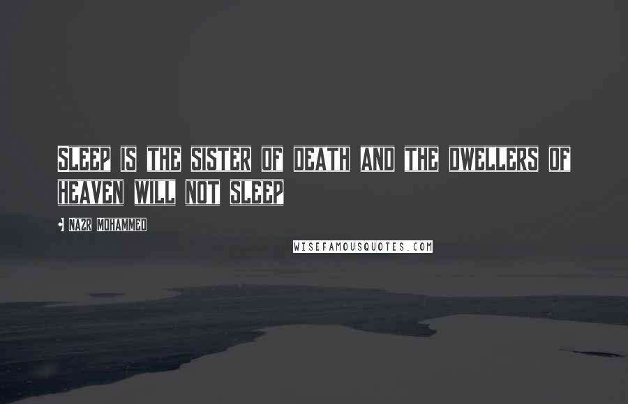 Nazr Mohammed Quotes: Sleep is the sister of death and the dwellers of heaven will not sleep