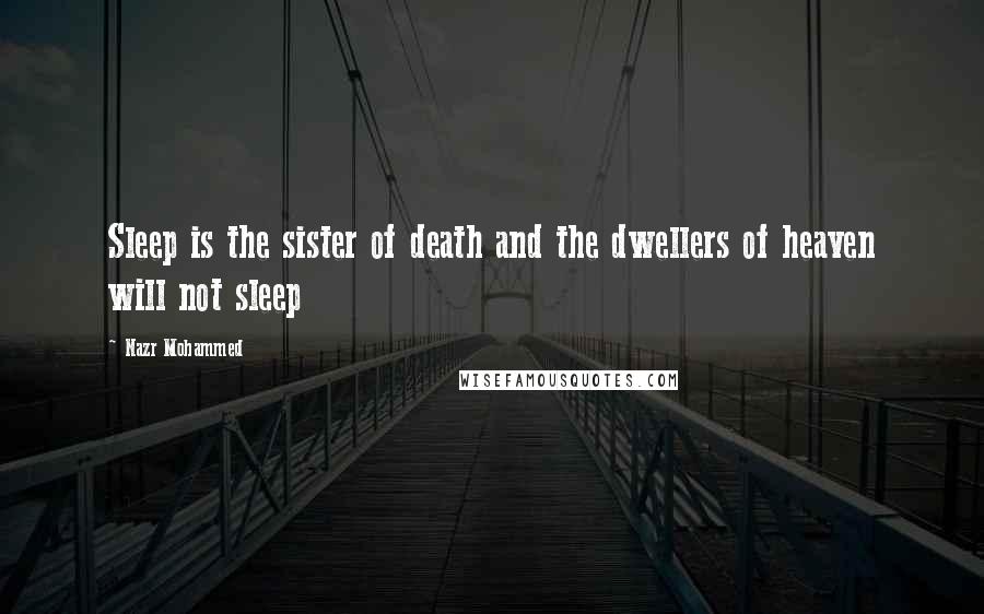 Nazr Mohammed Quotes: Sleep is the sister of death and the dwellers of heaven will not sleep