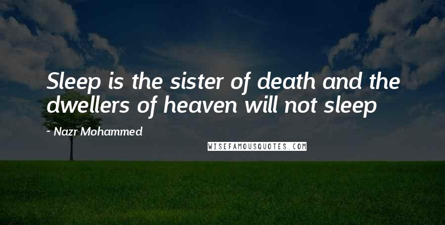 Nazr Mohammed Quotes: Sleep is the sister of death and the dwellers of heaven will not sleep