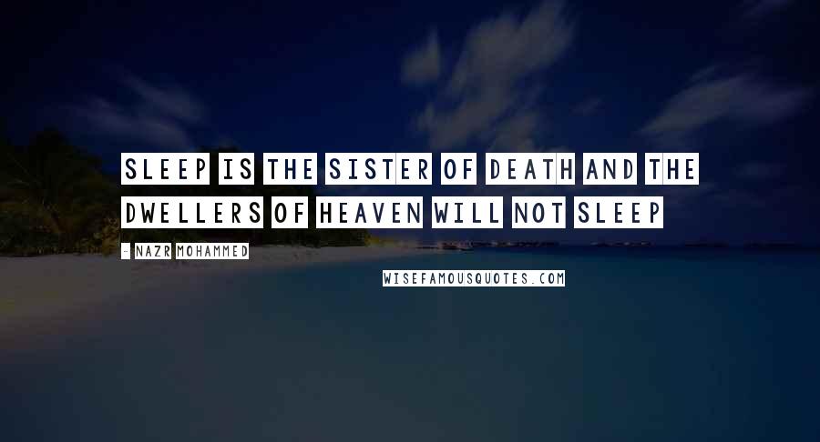 Nazr Mohammed Quotes: Sleep is the sister of death and the dwellers of heaven will not sleep