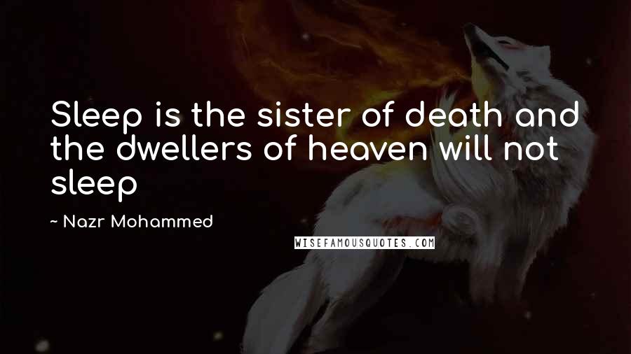 Nazr Mohammed Quotes: Sleep is the sister of death and the dwellers of heaven will not sleep