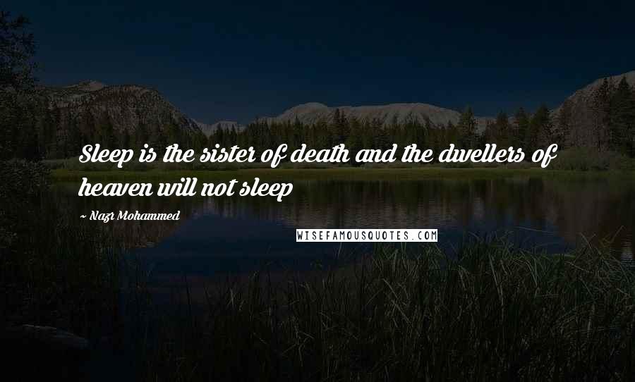 Nazr Mohammed Quotes: Sleep is the sister of death and the dwellers of heaven will not sleep