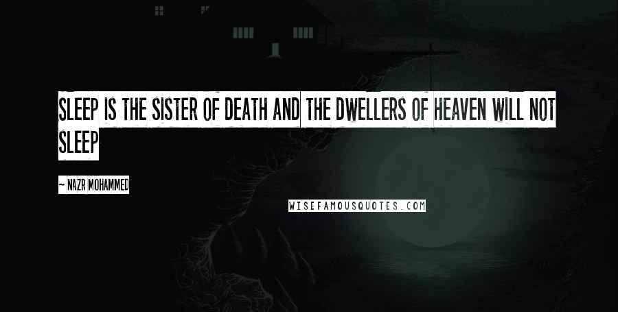 Nazr Mohammed Quotes: Sleep is the sister of death and the dwellers of heaven will not sleep