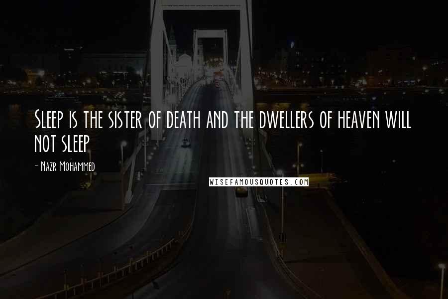 Nazr Mohammed Quotes: Sleep is the sister of death and the dwellers of heaven will not sleep