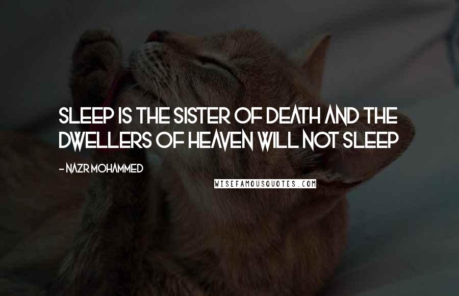 Nazr Mohammed Quotes: Sleep is the sister of death and the dwellers of heaven will not sleep