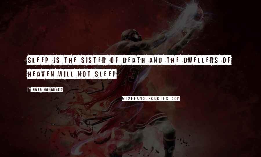 Nazr Mohammed Quotes: Sleep is the sister of death and the dwellers of heaven will not sleep