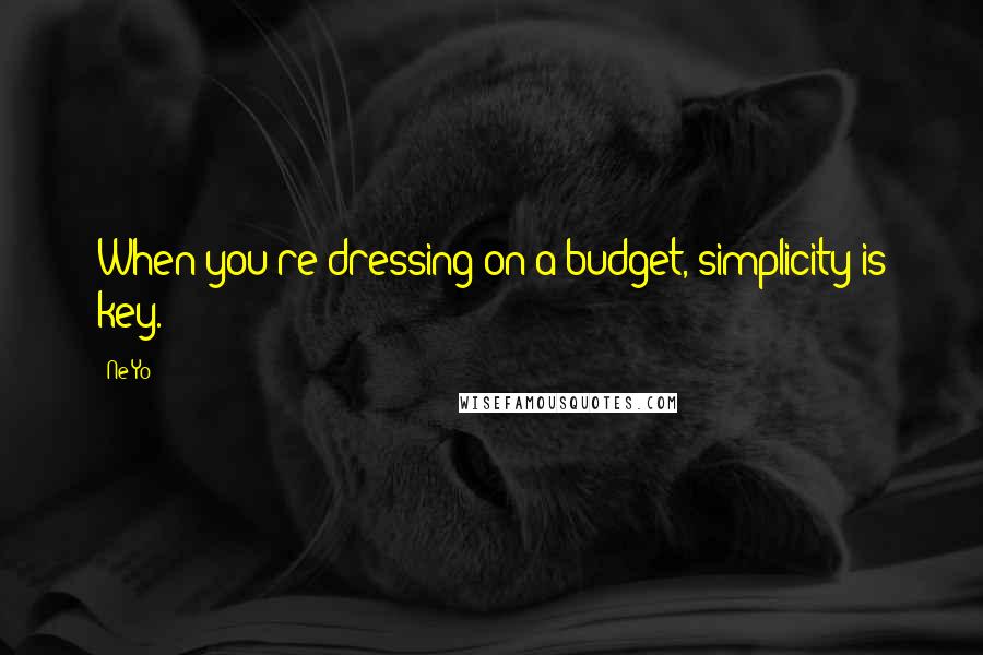 Ne-Yo Quotes: When you're dressing on a budget, simplicity is key.