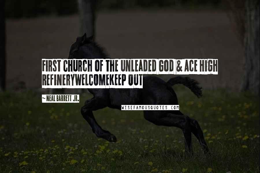Neal Barrett Jr. Quotes: First Church of the Unleaded God & Ace High RefineryWELCOMEKEEP OUT