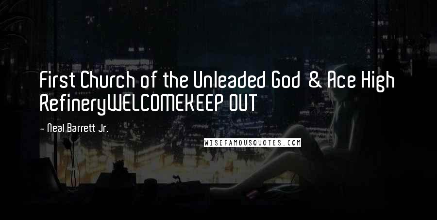 Neal Barrett Jr. Quotes: First Church of the Unleaded God & Ace High RefineryWELCOMEKEEP OUT
