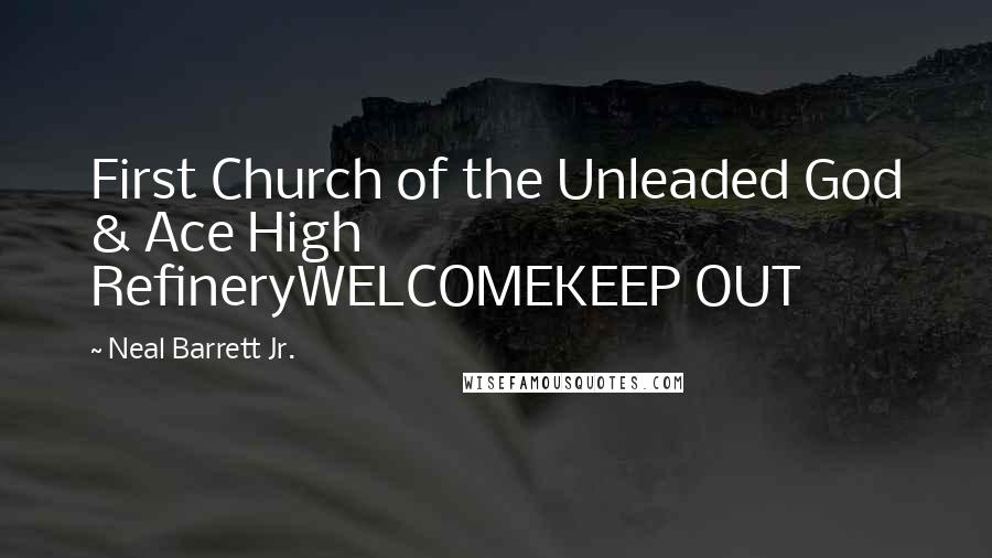 Neal Barrett Jr. Quotes: First Church of the Unleaded God & Ace High RefineryWELCOMEKEEP OUT