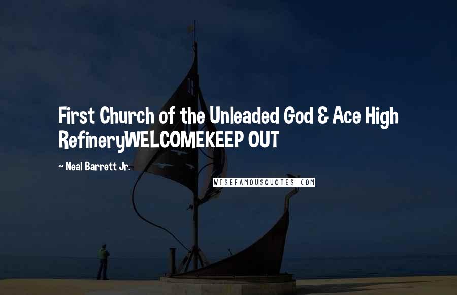 Neal Barrett Jr. Quotes: First Church of the Unleaded God & Ace High RefineryWELCOMEKEEP OUT