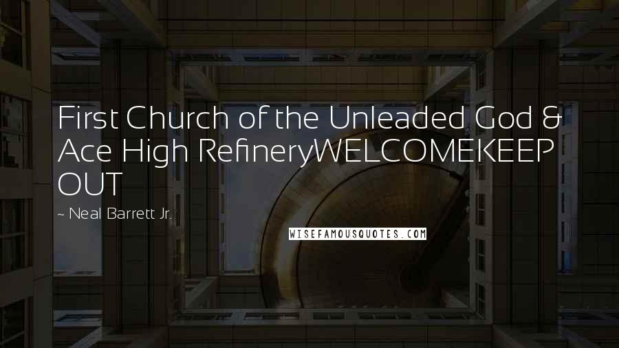 Neal Barrett Jr. Quotes: First Church of the Unleaded God & Ace High RefineryWELCOMEKEEP OUT