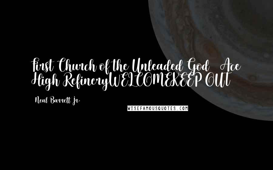 Neal Barrett Jr. Quotes: First Church of the Unleaded God & Ace High RefineryWELCOMEKEEP OUT