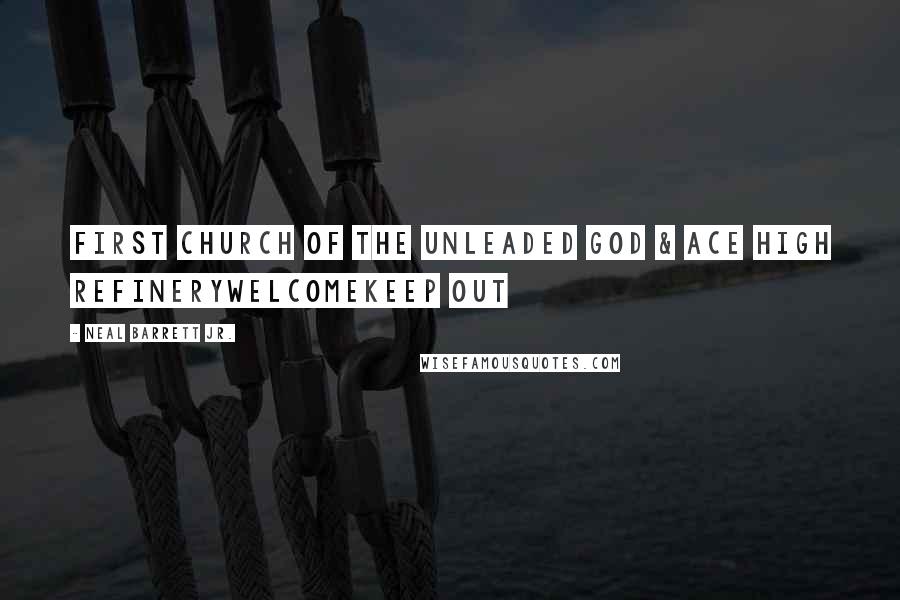 Neal Barrett Jr. Quotes: First Church of the Unleaded God & Ace High RefineryWELCOMEKEEP OUT