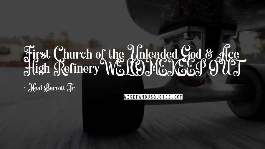 Neal Barrett Jr. Quotes: First Church of the Unleaded God & Ace High RefineryWELCOMEKEEP OUT