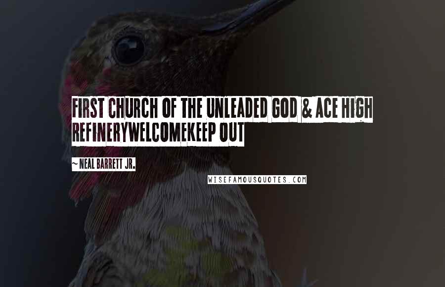 Neal Barrett Jr. Quotes: First Church of the Unleaded God & Ace High RefineryWELCOMEKEEP OUT