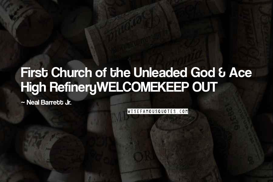 Neal Barrett Jr. Quotes: First Church of the Unleaded God & Ace High RefineryWELCOMEKEEP OUT