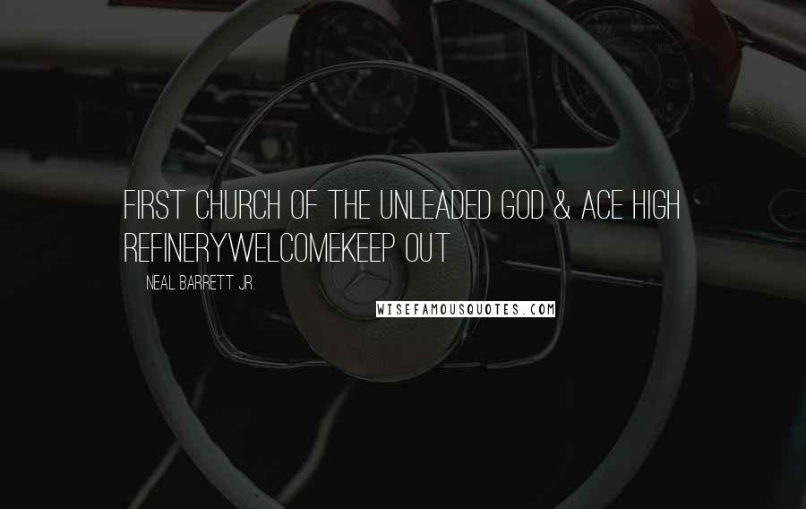 Neal Barrett Jr. Quotes: First Church of the Unleaded God & Ace High RefineryWELCOMEKEEP OUT