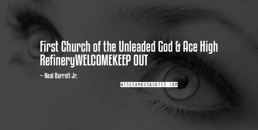 Neal Barrett Jr. Quotes: First Church of the Unleaded God & Ace High RefineryWELCOMEKEEP OUT
