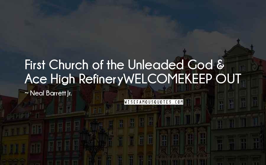 Neal Barrett Jr. Quotes: First Church of the Unleaded God & Ace High RefineryWELCOMEKEEP OUT