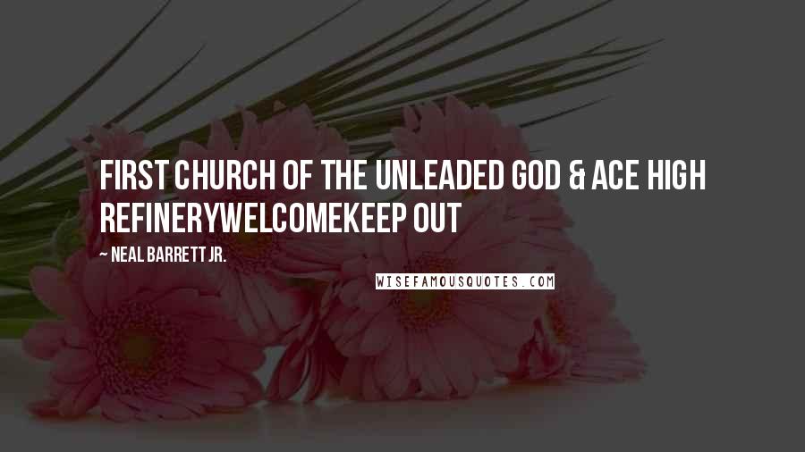 Neal Barrett Jr. Quotes: First Church of the Unleaded God & Ace High RefineryWELCOMEKEEP OUT