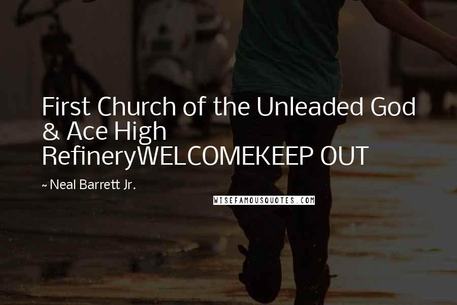 Neal Barrett Jr. Quotes: First Church of the Unleaded God & Ace High RefineryWELCOMEKEEP OUT