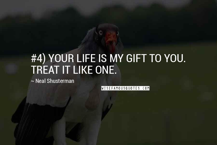 Neal Shusterman Quotes: #4) YOUR LIFE IS MY GIFT TO YOU. TREAT IT LIKE ONE.