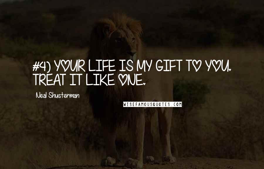 Neal Shusterman Quotes: #4) YOUR LIFE IS MY GIFT TO YOU. TREAT IT LIKE ONE.