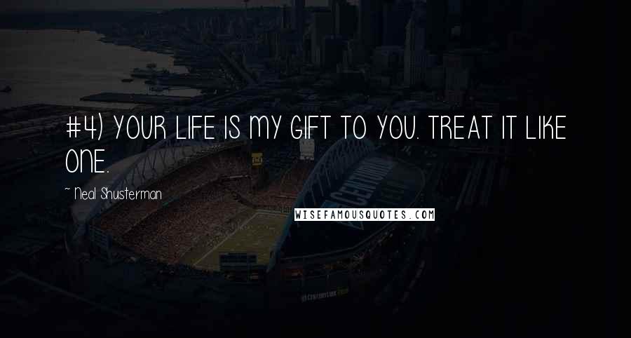 Neal Shusterman Quotes: #4) YOUR LIFE IS MY GIFT TO YOU. TREAT IT LIKE ONE.