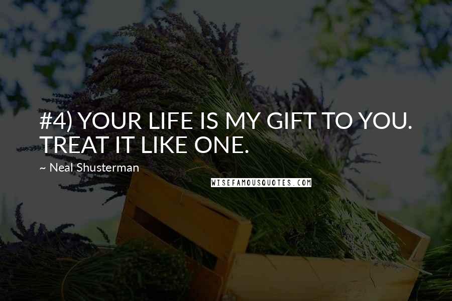 Neal Shusterman Quotes: #4) YOUR LIFE IS MY GIFT TO YOU. TREAT IT LIKE ONE.