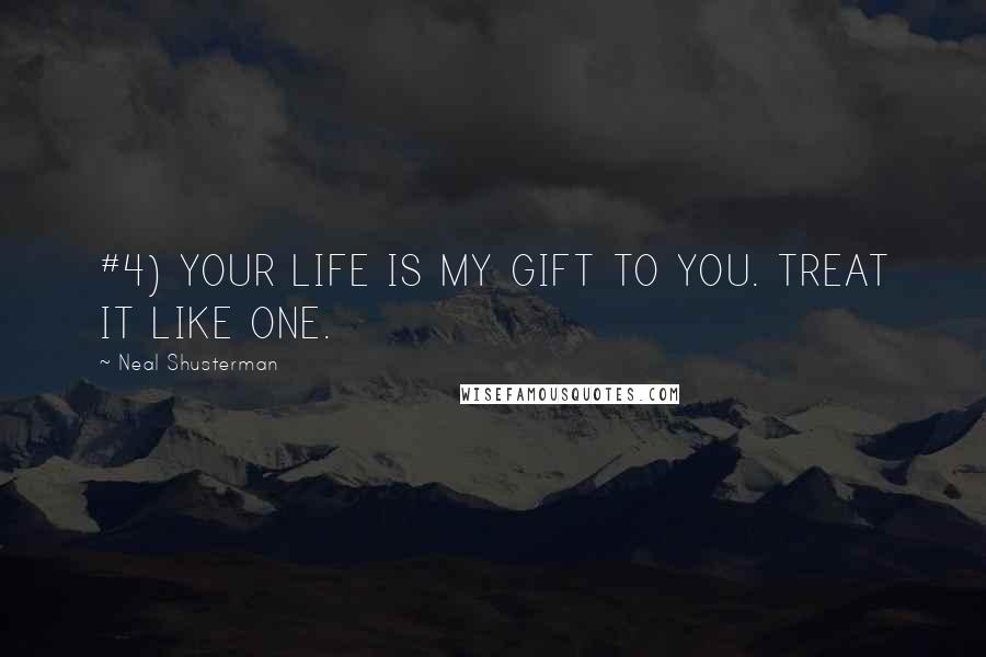 Neal Shusterman Quotes: #4) YOUR LIFE IS MY GIFT TO YOU. TREAT IT LIKE ONE.