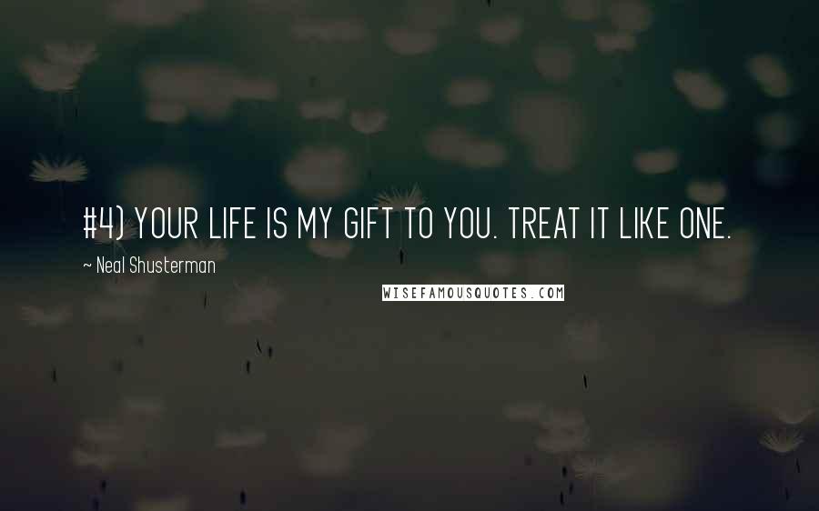 Neal Shusterman Quotes: #4) YOUR LIFE IS MY GIFT TO YOU. TREAT IT LIKE ONE.