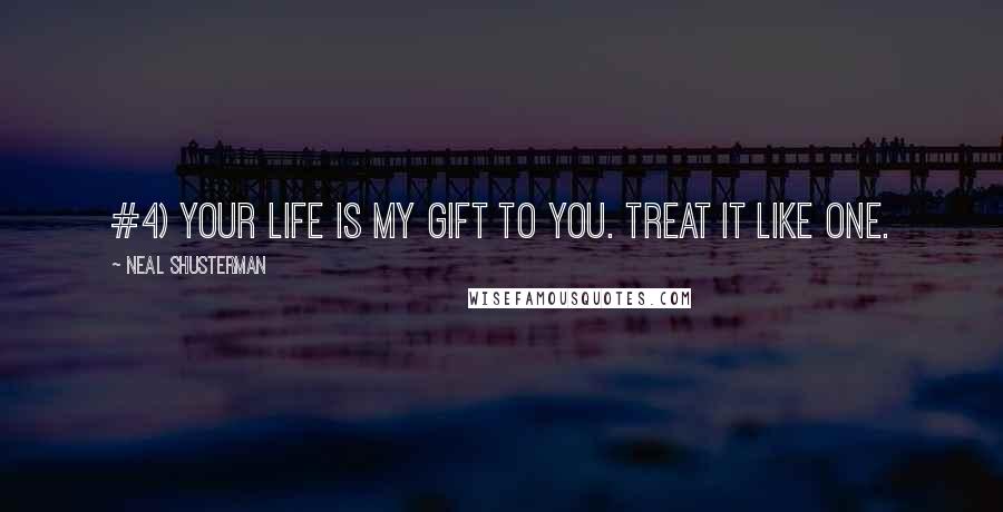 Neal Shusterman Quotes: #4) YOUR LIFE IS MY GIFT TO YOU. TREAT IT LIKE ONE.