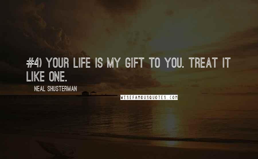 Neal Shusterman Quotes: #4) YOUR LIFE IS MY GIFT TO YOU. TREAT IT LIKE ONE.