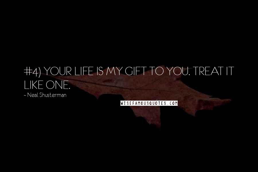 Neal Shusterman Quotes: #4) YOUR LIFE IS MY GIFT TO YOU. TREAT IT LIKE ONE.