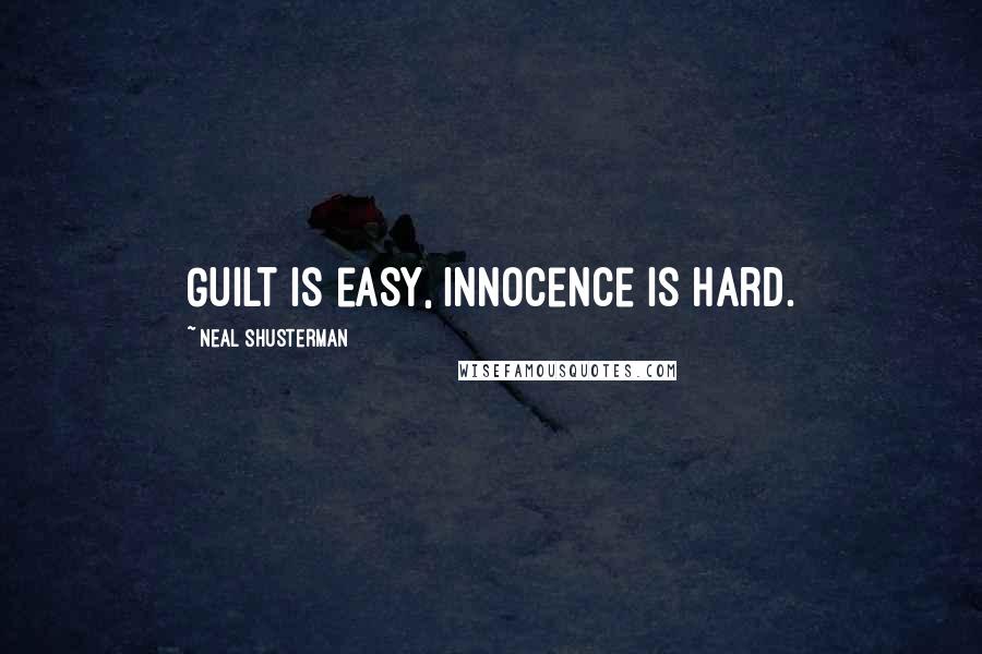Neal Shusterman Quotes: Guilt is easy, innocence is hard.