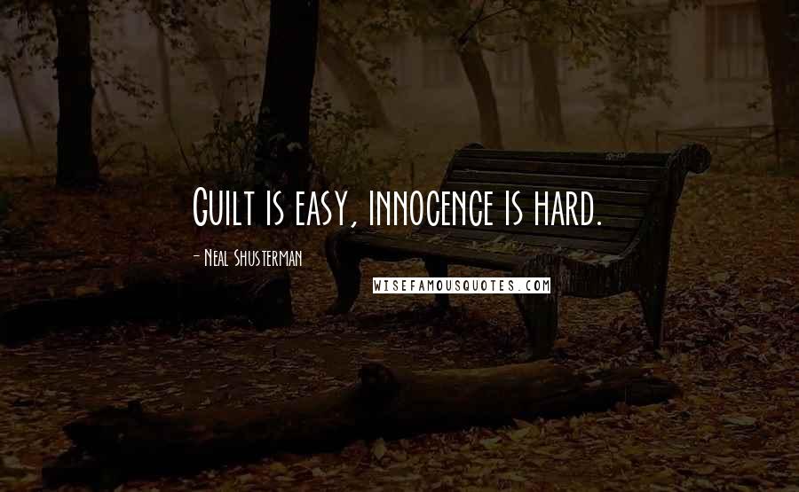 Neal Shusterman Quotes: Guilt is easy, innocence is hard.
