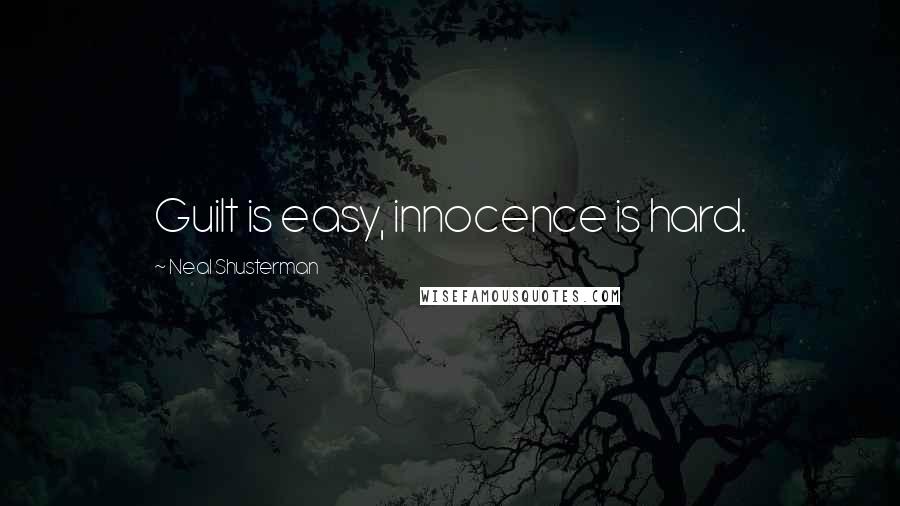 Neal Shusterman Quotes: Guilt is easy, innocence is hard.