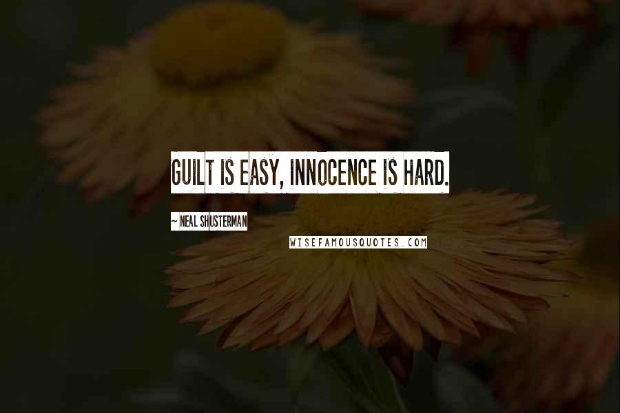 Neal Shusterman Quotes: Guilt is easy, innocence is hard.