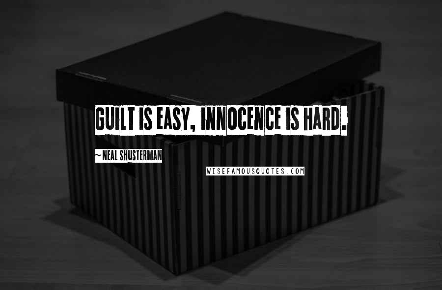 Neal Shusterman Quotes: Guilt is easy, innocence is hard.