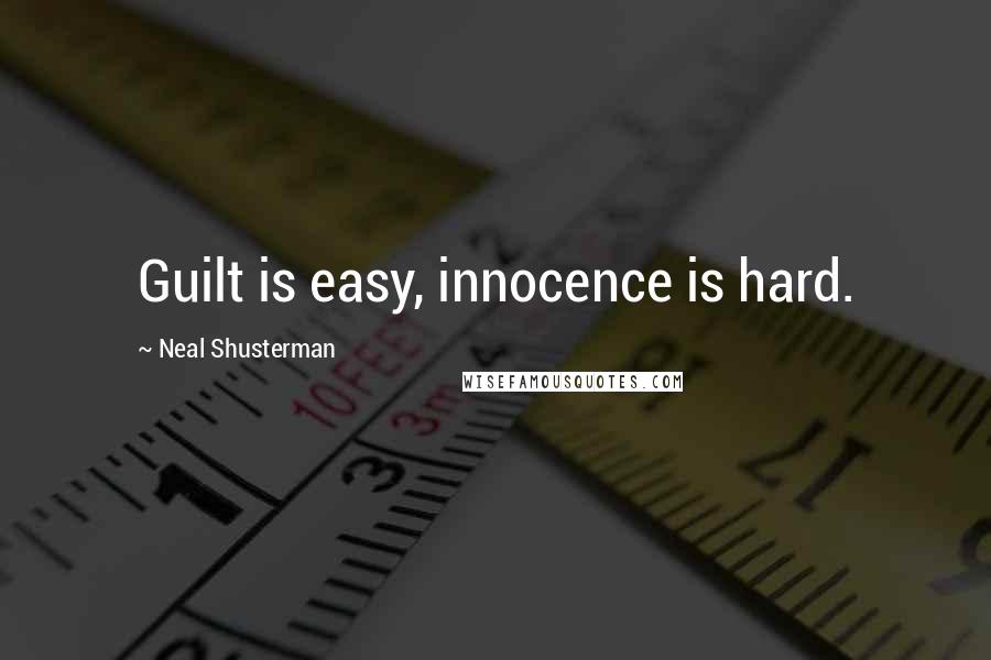 Neal Shusterman Quotes: Guilt is easy, innocence is hard.