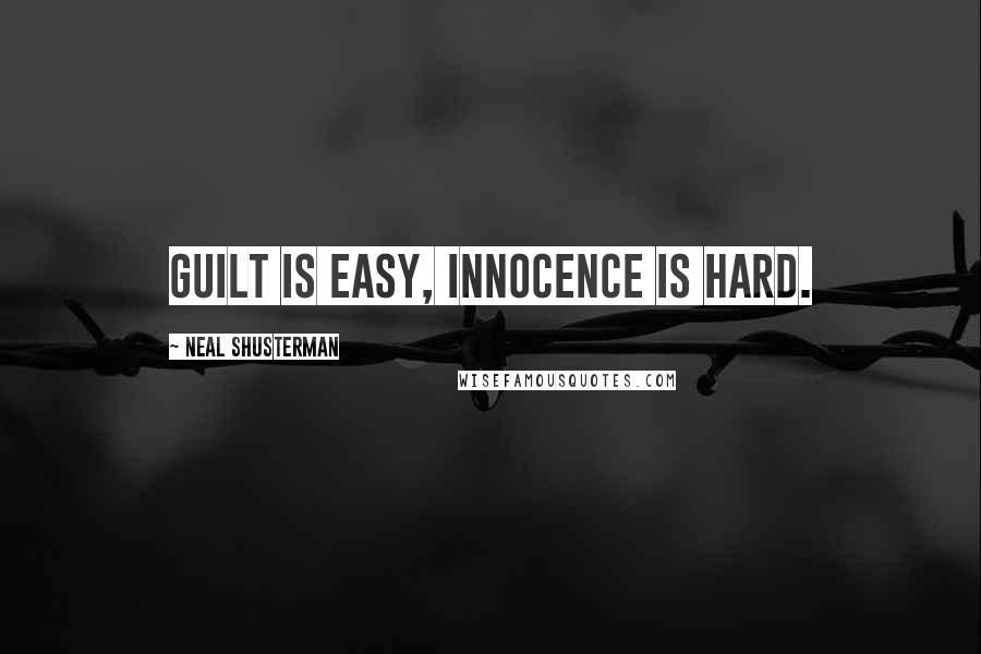 Neal Shusterman Quotes: Guilt is easy, innocence is hard.